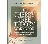 Swift Knowledge from The Cherry Tree Theory: Uncovering Truth, Growth, and the Power of Perspective