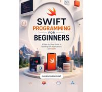 Swift Programming for Beginners: A Hands-On Guide to Swift, Swiftul, iOS Development, and Real-World Projects