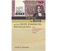 Swift, the Book, and the Irish Financial Revolution Sean D. Moore (Auteur)