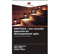 SWIFTACK : une nouvelle approche du développement agile: L'impératif d'une nouvelle ère
