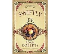 Swiftly, Gollancz S.f. Adam Roberts (Auteur)