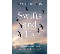 Swifts and Us: The Life of the Bird That Sleeps in the Sky