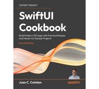 SwiftUI Cookbook Build Modern iOS Apps with Practical Recipes and Hands-On Sample Projects - Juan C. Catalan - Packt Publishing - ebook (ePub) - Livre