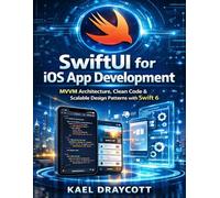 SwiftUI for iOS App Development: MVVM Architecture, Clean Code & Scalable Design Patterns with Swift 6