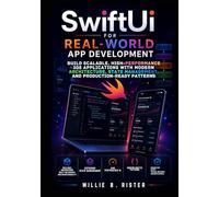 SwiftUI for Real-World App Development: Build Scalable, High-Performance iOS Applications with Modern Architecture, State Management, and Production-Ready Patterns