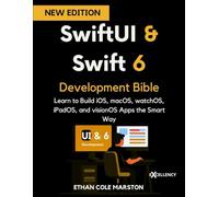 SwiftUI & Swift 6 Development Bible: Learn to Build iOS, macOS, watchOS, iPadOS, and visionOS Apps the Smart Way