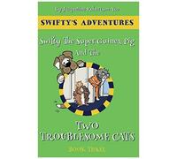 Swifty The Super Hero Guinea Pig & The Two Troublesome Cats
