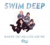 SWIM DEEP - WHERE THE HEAVEN ARE WE CD INTERNATIONAL POP NEUF