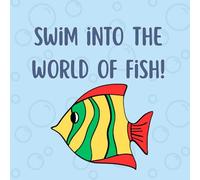Swim into the World of Fish!: Fun Fish Facts and Underwater Wonders for Little Learners