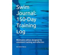 Swim Journal: 150-Day Training Log: Minimalist edition designed for consistent tracking and reflection