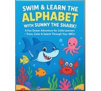 Swim & Learn the Alphabet with Sunny the Shark!: A Fun Ocean Adventure for Little Learners - Trace, Color & Splash Through Your ABCs!