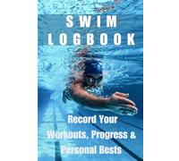 Swim Logbook: The Ultimate Swimming Journal for Training: Track Workouts, Sets, Laps, Progress & Personal Records | 6x9 Inches | Gift for Swimmers, Coaches & Swim Teams