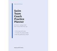 Swim Team Coach Practice Planner: Workout Set Sheets with Yardage Totals, Best Times Grids, Season Schedule & Meet Day Logs for Age Group & High School Swimming, 8.5 x 11