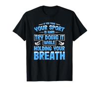 Swim Team Think Your Sport Hard Do it Hold Breath Swim T-Shirt