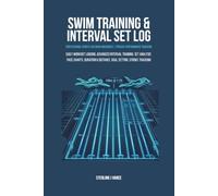 Swim Training & Interval Set Log: Competitive Swimmer Workout Diary, Stroke Split Tracker, and Lap Distance Register for Club and Masters Swimmers