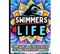 Swimmer Life & Laughs: Funny Gift Coloring Book for Swimmers: Stress-Relief Coloring Quotes Filled with Swimming Humor, Pool Life, Training Struggles, ... Moments, Swim Team Fun & Relatable Aquatic