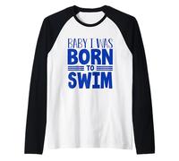 Swimmer Team Humour Baby I Was Born to Swim Manche Raglan