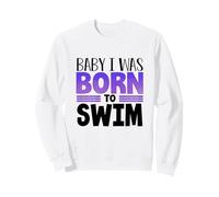 Swimmer Team Humour Baby I Was Born to Swim Sweatshirt