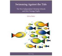 Swimming Against The Tide: The New Independent Christian Schools And Their Teenage Pupils (Religion, Education And Values) (Paperback) Sylvia Baker, (Auteur)
