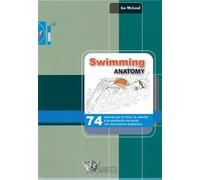 Swimming anatomy. 74 esercizi per la forza, la velocità e la resistenza nel nuoto con descrizione anatomica. Ediz. illustrata