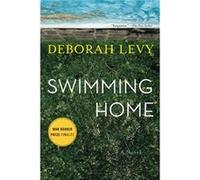 Swimming Home by Deborah Levy Deborah Levy (Auteur)