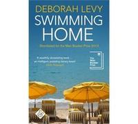 Swimming Home Deborah Levy, (Auteur)
