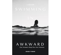 Swimming in Awkward: A Memoir One Woman's Deep Dive Into Missions