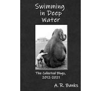 Swimming in Deep Water: Collected blogs, 2012-2021