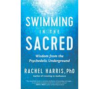 Swimming in the Sacred: Wisdom from the Psychedelic Underground