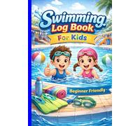 Swimming Log Book: For Kids Beginner Friendly | Journal to Track Your Training & Personal Records with Pool Visits Tracker & Monthly Goals | Ideal Gift for Swimmers, 120 Pages, 6x9 Inch