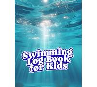Swimming Log Book For Kids: Bright and Engaging Swim Training Journal for Children - Track Laps, Skills & Swimming Memories