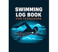 Swimming Log Book For Teenagers: A 150-Page Full-Color Swim Journal for Teens to Track Training & Goals