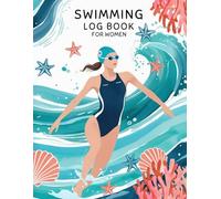 Swimming Log Book For Women: Track Your Swim Workouts, Warm-Ups & Cool-Downs - Improve Technique, Set Goals & Smash Personal Records