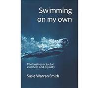 Swimming on my own The business case for kindness and equality - Susie WarranSmith - Amazon Digital Services LLC KDP - Livre en Anglais Susie WarranSmithSusie WarranSmith (Auteur)