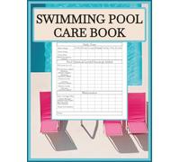 Swimming Pool Care Book: Preventative Maintenance Checklist Guide for Your Pool Service Business, Homeowners and Hotels