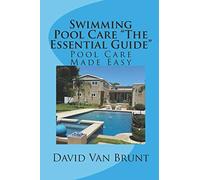 Swimming Pool Care "The Essential Guide": Pool Care Made Easy