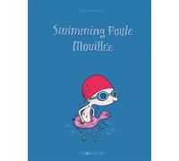 Swimming poule mouillée - Guillaume Long - Joie De Lire - cartonné - Album jeunesse dès 6 ans