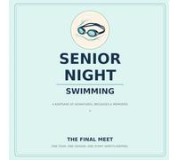 Swimming Senior Night Memory Book: A High School Swimmer's Keepsake for Team Signatures, Teammate Messages, Meet Memories, Coach Letters, Family Notes, Photos, and Senior Night Celebrations