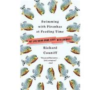 Swimming With Piranhas at Feeding Time Richard Conniff (Auteur)