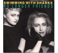 SWIMMING WITH SHARKS - NO LONGER FRIENDS 7 INCH (7" VINYL 45) UK WEA 1988