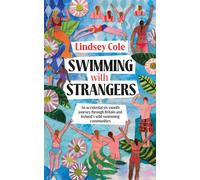 Swimming with Strangers An accidental six-month journey through Britain and Ireland's wild swimming communities - Lindsey Cole - Vertebrate Publishing - ebook (ePub) - Livre