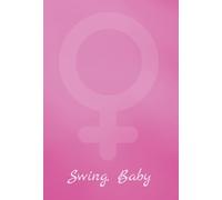 Swing, Baby - My Kinky Little Secret: Her Perspective: Real Swinger Stories, Female Desire, Boundaries & Open Relationships