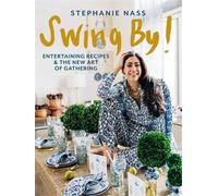 Swing By ! Entertaining Recipes And The New Art Of Gathering