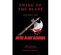Swing of the Blade: More Stories from Metal Blade Records