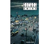 Swing Rupert Holmes (Auteur), Doug Headline (Traduction), Jean-Patrick Manchette (Traduction)