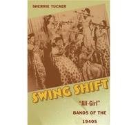 Swing Shift by Sherrie Tucker Sherrie Tucker (Auteur)
