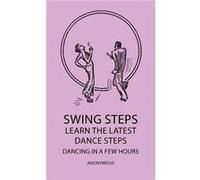 Swing Steps Learn the Latest Dance Steps Dancing in a Few Hours - Anon - Read Books - Livre en Anglais AnonAnon (Auteur)
