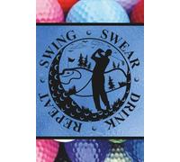 Swing. Swear. Drink. Repeat. (Golfer/Golfing): Blank 120 Page Lined Journal/Notebook/Poetry/Lyric Book