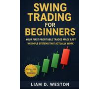 Swing Trading for Beginners: Your First Profitable Trades Made Easy: 10 Simple Systems That Actually Work