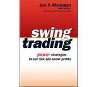 Swing Trading: Power Strategies to Cut Risk and Boost Profits Markman, Jon D. (Auteur)